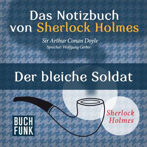 Cover von Arthur Conan Doyle - Sherlock Holmes - Das Notizbuch von Sherlock Holmes: Der bleiche Soldat
