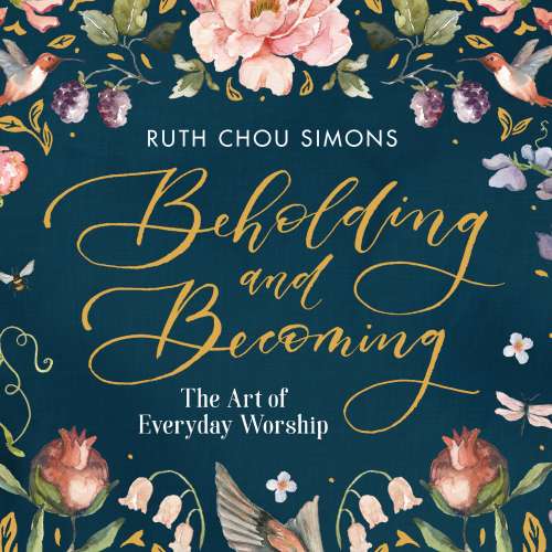 Cover von Ruth Chou Simons - Beholding and Becoming - The Art of Everyday Worship