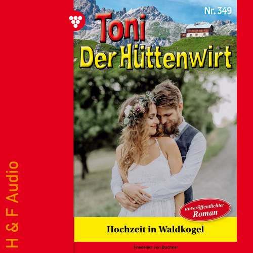 Cover von Friederike von Buchner - Toni der Hüttenwirt - Band 349 - Hochzeit in Waldkogel