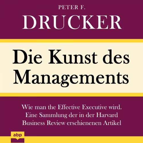 Cover von Peter F. Drucker - Die Kunst des Managements - Wie man the Effective Executive wird. Eine Sammlung der in der Harvard Business Review erschienenen Artikel