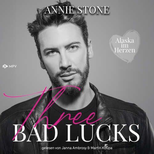 Cover von Annie Stone - Alaska im Herzen - Buch 3 - Three bad lucks