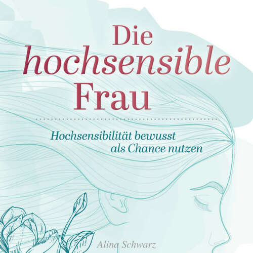 Cover von Alina Schwarz - Die hochsensible Frau (Hochsensibilität bewusst als Chance nutzen)