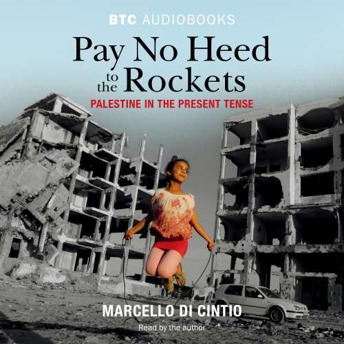 Cover von Marcello Di Cintio - Pay No Heed to the Rockets - Palestine in the Present Tense