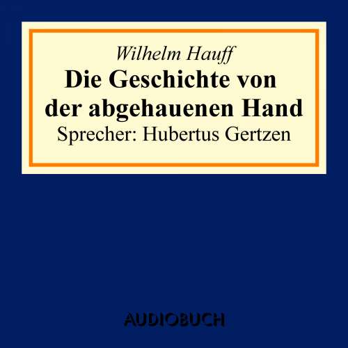 Cover von Wilhelm Hauff - Die Geschichte von der abgehauenen Hand