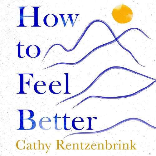 Cover von Cathy Rentzenbrink - How to Feel Better - A Guide to Navigating the Ebb and Flow of Life