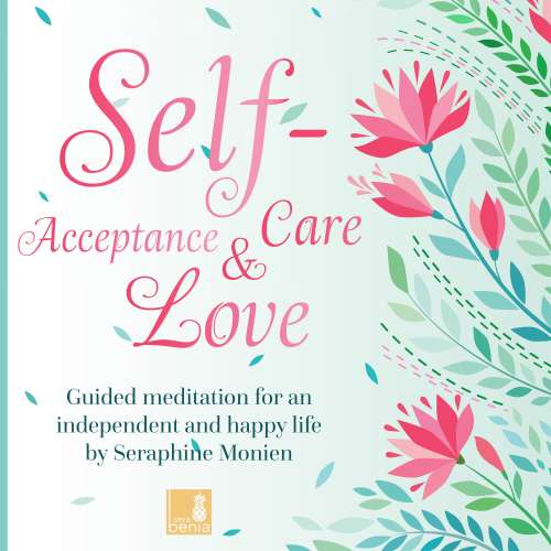 Cover von Seraphine Monien - Self-Acceptance, Self-Love, Self-Care - Guided Meditation for an Independent and Happy Life