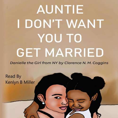 Cover von Clarence N. M. Coggins - Auntie I Don't Want You To Get Married - Danielle the Girl From New York