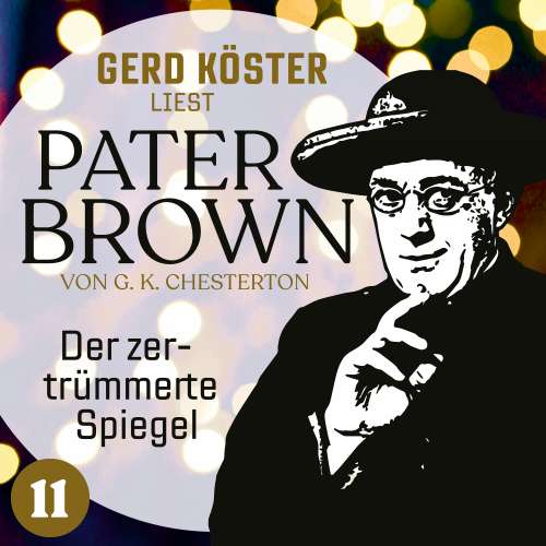 Cover von Gilbert Keith Chesterton - Gerd Köster liest Pater Brown - Band 11 - Der zertrümmerte Spiegel