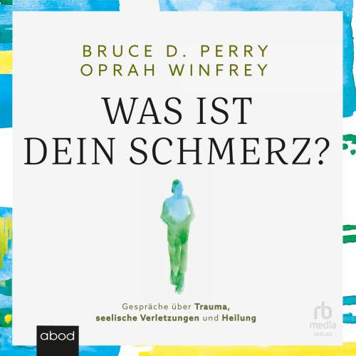 Cover von Bruce D. Perry - Was ist dein Schmerz - Gespräche über Trauma, seelische Verletzungen und Heilung