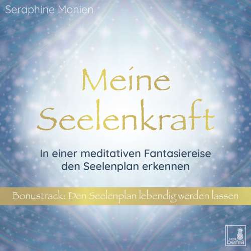 Cover von Seraphine Monien - Meine Seelenkraft - In einer meditativen Fantasiereise den Seelenplan erkennen