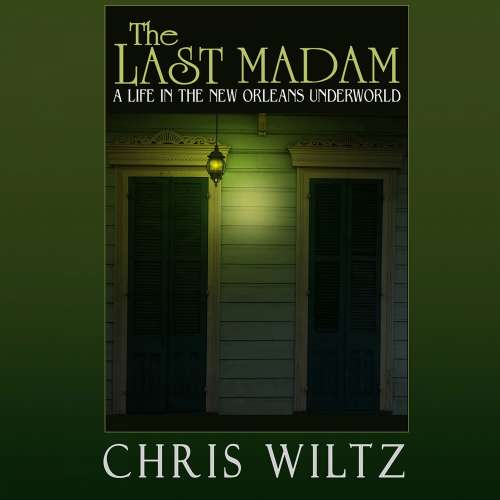 Cover von Christine Wiltz - The Last Madam - A Life in the New Orleans Underworld