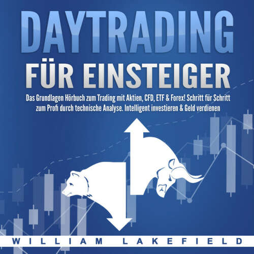 Cover von William Lakefield - Daytrading für Einsteiger (Das Grundlagen Buch zum Trading mit Aktien, CFD, ETF & Forex! Schritt für Schritt zum Profi durch technische Analyse. Intelligent investieren & Geld verdienen)