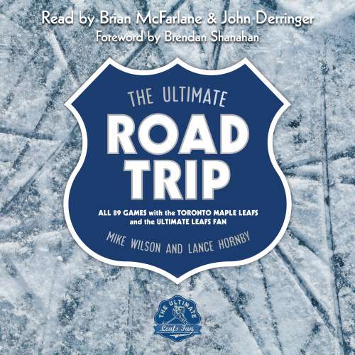 Cover von Mike Wilson - The Ultimate Road Trip - All 89 Games with the Toronto Maple Leafs and the Ultimate Leafs Fan