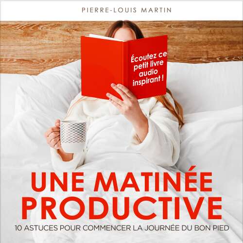 Cover von Pierre-Louis Martin - Une matinée productive - 10 astuces pour commencer la journée du bon pied