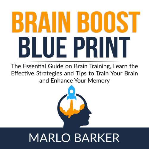 Cover von Brain Boost Blueprint - Brain Boost Blueprint - The Essential Guide on Brain Training, Learn the Effective Strategies and Tips to Train Your Brain and Enhance Your Memory