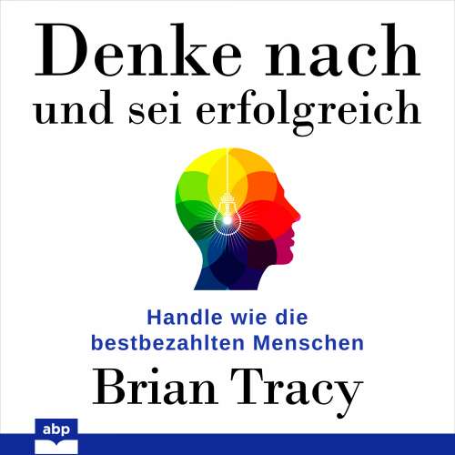 Cover von Brian Tracy - Denke nach und sei erfolgreich - Handle wie die bestbezahlten Menschen