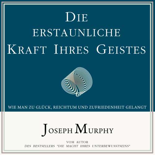 Cover von Joseph Murphy - Die erstaunliche Kraft Ihres Geistes - Wie man zu Glück, Reichtum und Zufriedenheit gelangt