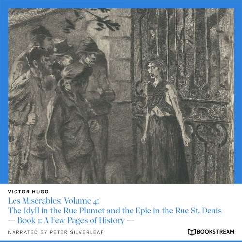 Cover von Victor Hugo - Les Misérables: Volume 4: The Idyll in the Rue Plumet and the Epic in the Rue St. Denis - Book 1: A Few Pages of History
