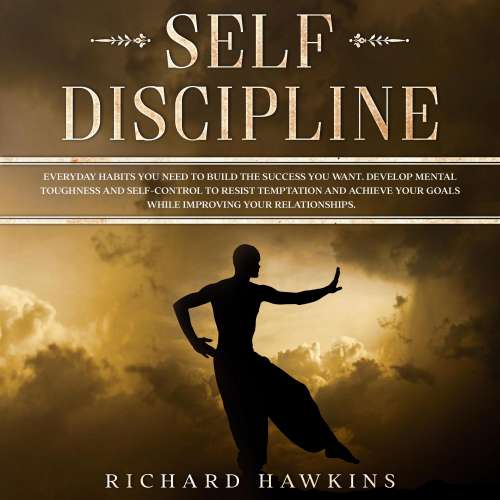 Cover von Self-Discipline - Self-Discipline - Everyday Habits You Need to Build the Success You Want. Develop Mental Toughness and Self-Control to Resist Temptation and Achieve Your Goals While Improving Your Relationships.