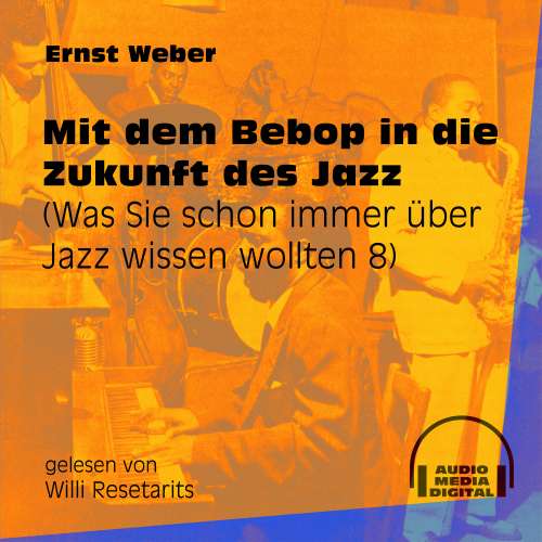 Cover von Ernst Weber - Was Sie schon immer über Jazz wissen wollten - Folge 8 - Mit dem Bebop in die Zukunft des Jazz
