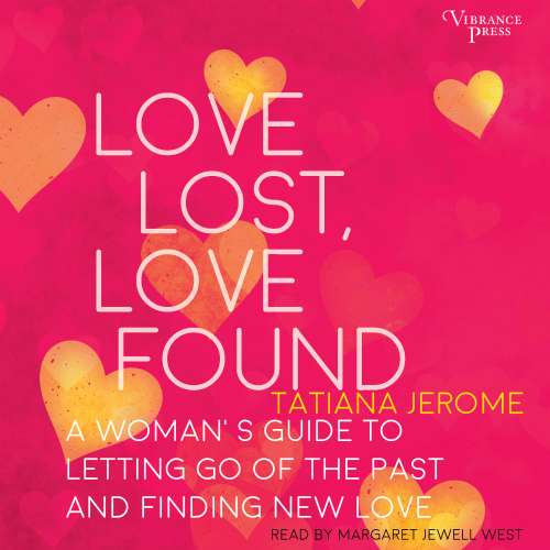 Cover von Tatiana Jerome - Love Lost, Love Found - A Woman's Guide to Letting Go of the Past and Finding New Love