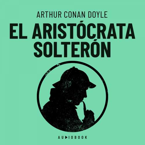 Cover von Arthur Conan Doyle - El aristócrata solterón