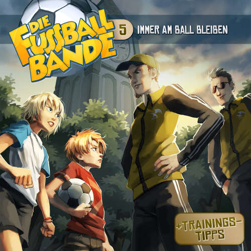 Cover von Die Fussballbande - Folge 5 - Immer am Ball bleiben