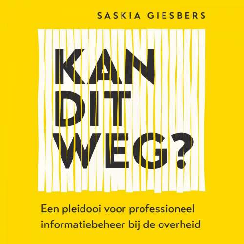 Cover von Saskia Giesbers - Kan dit weg? - Een pleidooi voor professioneel informatiebeheer bij de overheid