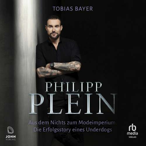 Cover von Tobias Bayer - Philipp Plein - Aus dem Nichts zum Modeimperium - Die Erfolgsstory eines Underdogs