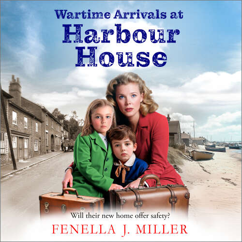 Cover - Fenella J Miller - Wartime Arrivals at Harbour House - Harbour House, Book 1