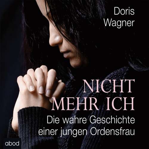 Cover von Doris Wagner - Nicht mehr ich - Die wahre Geschichte einer jungen Ordensfrau