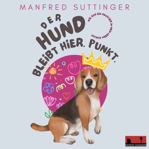 Cover - Manfred Suttinger - Der Hund bleibt hier. Punkt - Wie sich ein Haustier in mein Leben schlich
