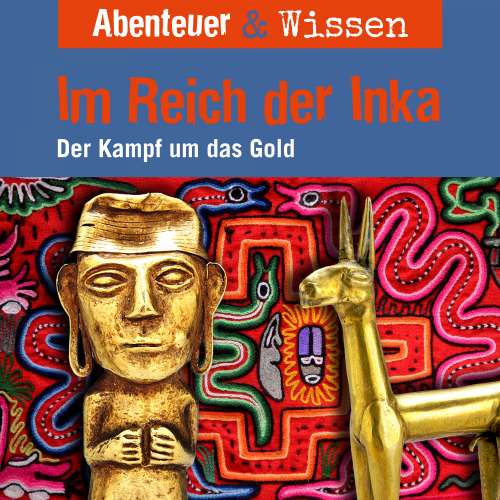 Cover von Abenteuer & Wissen - Im Reich der Inka - Der Kampf um das Gold