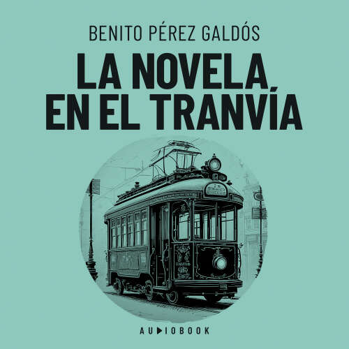 Cover von Benito Perez Galdos - La novela en el tranvia