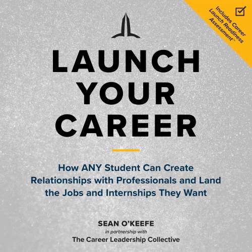 Cover von Sean O'Keefe - Launch Your Career - How ANY Student Can Create Relationships with Professionals and Land the Jobs and Internships They Want