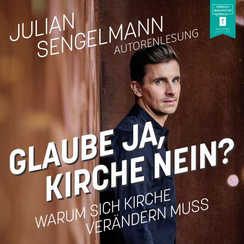 Cover von Julian Sengelmann - Glaube ja, Kirche nein? - Warum sich Kirche verändern muss