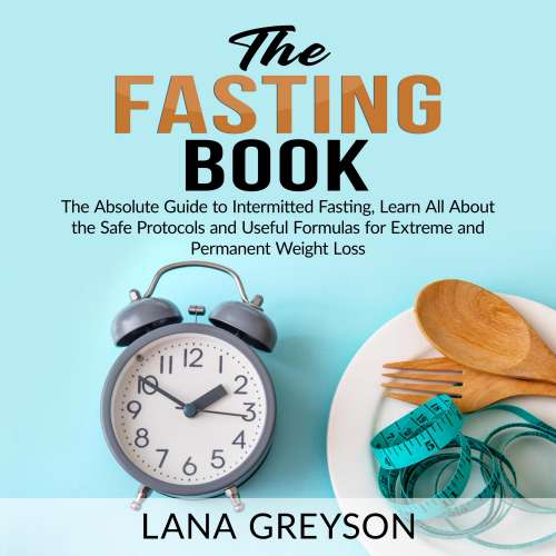 Cover von The Fasting Book - The Fasting Book - The Absolute Guide to Intermittent Fasting, Learn All About the Safe Protocols and Useful Formulas for Extreme and Permanent Weight Loss