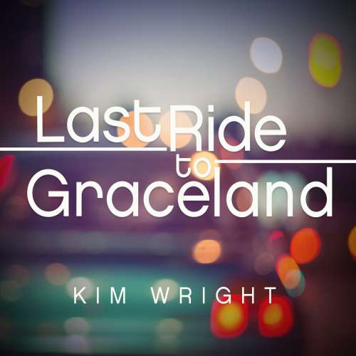 Cover von Kim Wright - Last Ride to Graceland