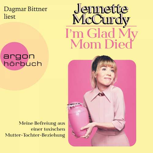 Cover von Jennette McCurdy - I'm Glad My Mom Died - Meine Befreiung aus einer toxischen Mutter-Tochter-Beziehung