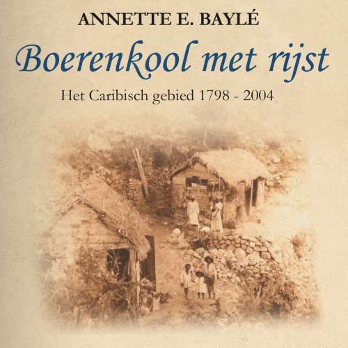Cover von Annette E. Baylé - Boerenkool met rijst - Het Caribisch gebied 1798 - 2004