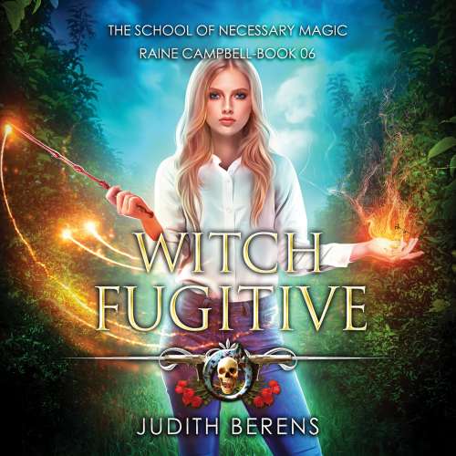 Cover von Judith Berens - School of Necessary Magic Raine Campbell - An Urban Fantasy Action Adventure - Book 6 - Witch Fugitive