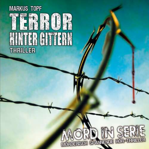 Cover von Mord in Serie - Folge 17 - Terror hinter Gittern