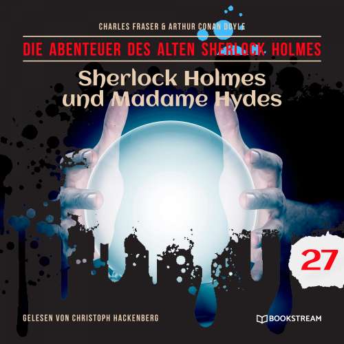 Cover von Sir Arthur Conan Doyle - Die Abenteuer des alten Sherlock Holmes - Folge 27 - Sherlock Holmes und Madame Hydes
