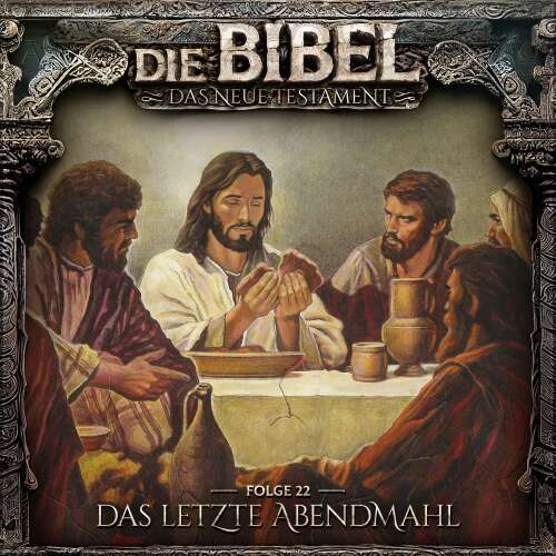 Cover von Die Bibel - Folge 22 - Das letzte Abendmahl