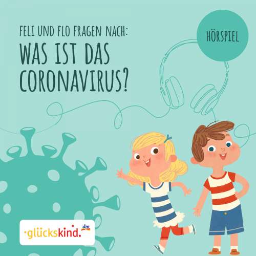 Cover von Ulrike Stierle - glückskind - Was ist das Coronavirus? Ein Erklär-Hörspiel für Kinder mit Feli und Flo