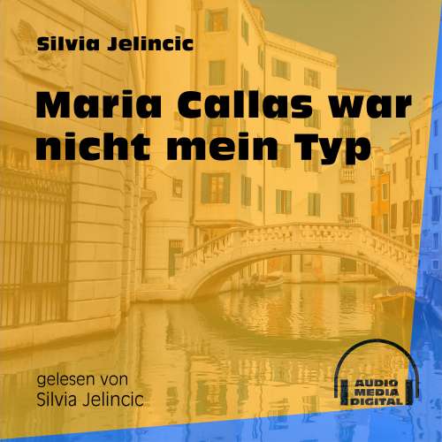 Cover von Silvia Jelincic - Maria Callas war nicht mein Typ