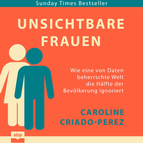 Cover von Caroline Criado-Perez - Unsichtbare Frauen - Wie eine von Daten beherrschte Welt die Hälfte der Bevölkerung ignoriert