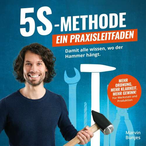 Cover von Marvin Bunjes - 5S-Methode: Ein Praxisleitfaden - Damit alle wissen, wo der Hammer hängt. Mehr Ordnung, mehr Klarheit. Mehr Gewinn! | Für Werkstatt und Produktion