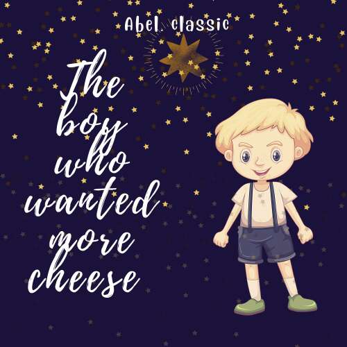Cover von William Elliot Griffis - Abel Classics: fairytales and fables - The Boy Who Wanted More Cheese