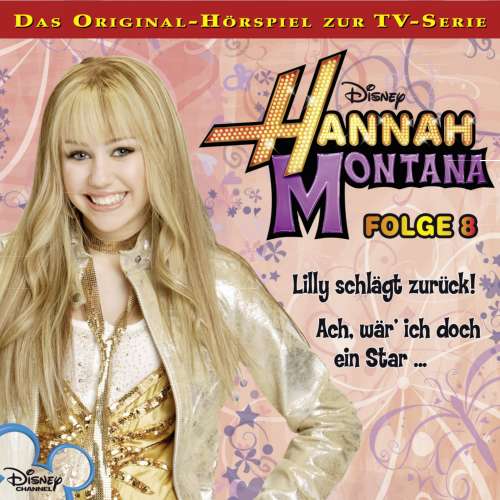 Cover von Hannah Montana Hörspiel - Folge 8 - Lilly schlägt zurück! / Ach, wär' ich doch ein Star ...